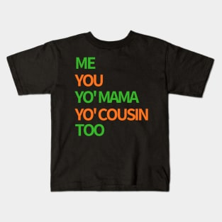 Me, You, Yo' Mama & Yo' Cousin Too (Green and Orange) Kids T-Shirt